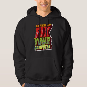 No I Will Not Fix Your Computer Geeky For It Tech Hoodie