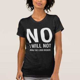 NO I Will Not Make the Logo Bigger Women's Dark T-Shirt