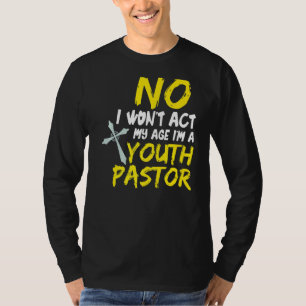 No I Won´t Act My Age I´m A Youth Pastor 1 T-Shirt