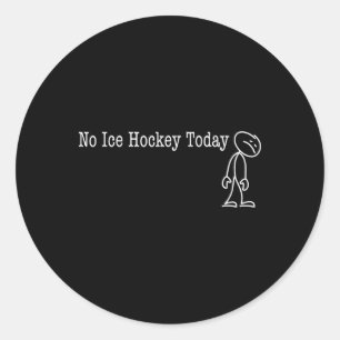 No Ice Hockey Today Fun Humor For Puck Lover Off  Classic Round Sticker