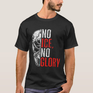 No Ice No Glory Funny Ice Hockey  T-Shirt