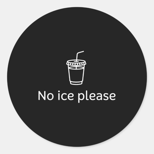 No ice please  classic round sticker (Front)
