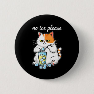 No ice please funny cat meme men women 6 cm round badge