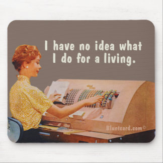 No idea what I do for a living. Mouse Pad