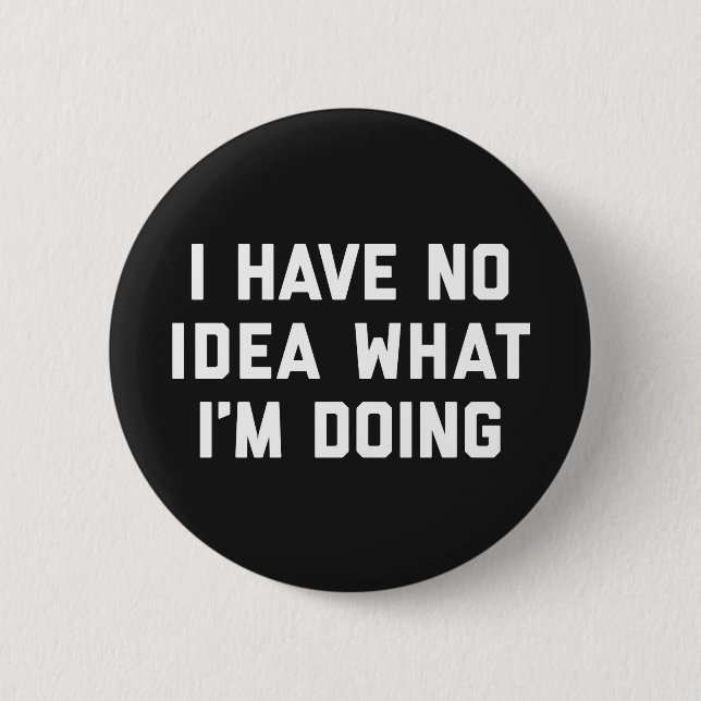 No Idea What I'm Doing Funny Quote 6 Cm Round Badge (Front)