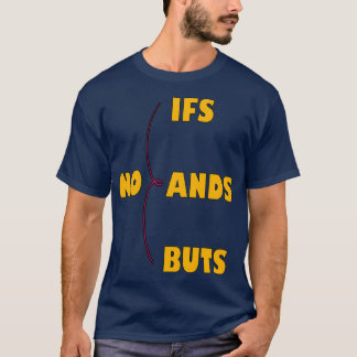 No Ifs Ands Or Buts inspirational quote 3 T-Shirt