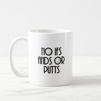 No Ifs Ands or Putts Coffee Mug
