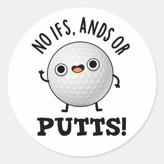 No Ifs Ands Or Putts Funny Golf Pun  Classic Round Sticker (Front)