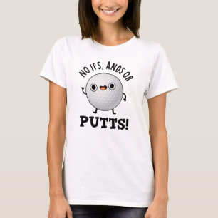 No Ifs Ands Or Putts Funny Golf Pun T-Shirt