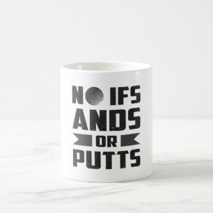 No Ifs Ands Or Putts Golf Golfer Golfing Gift Coffee Mug