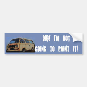 No! I'm Not Going to Paint it! Bumper Sticker