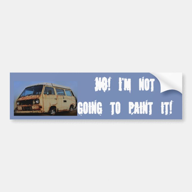 No! I'm Not Going to Paint it! Bumper Sticker (Front)