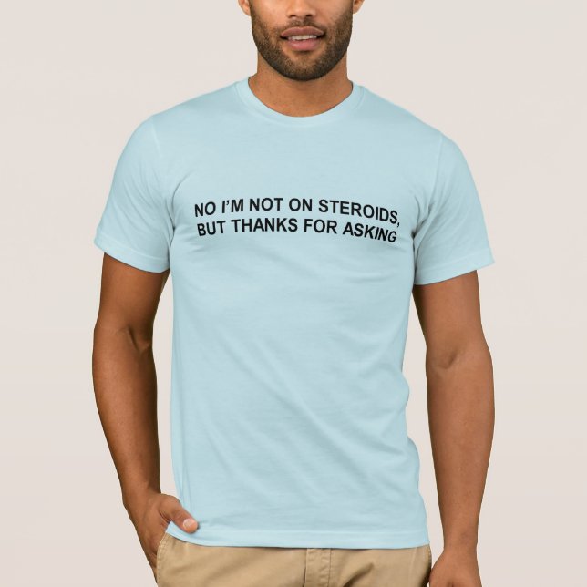 no i'm not on steroids t-shirt (Front)