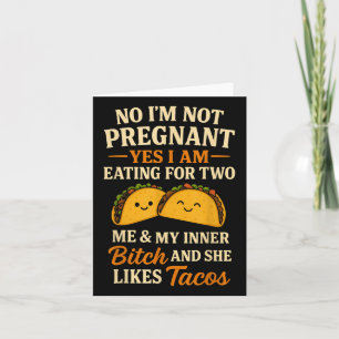 No Im Not Pregnant Yes I Am Eating For Two Me Taco Card