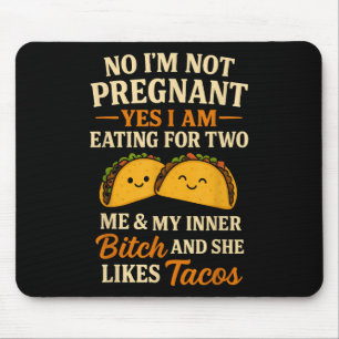 No Im Not Pregnant Yes I Am Eating For Two Me Taco Mouse Pad