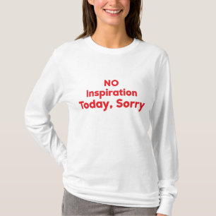 No Inspiration Today, Sorry T-Shirt