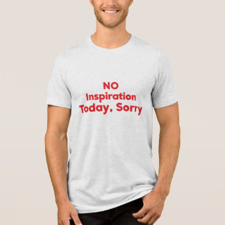 No Inspiration Today, Sorry Tri-Blend Shirt