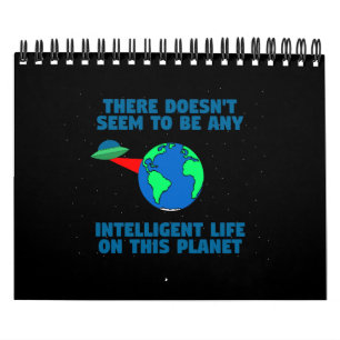 No intelligent life on this planet calendar