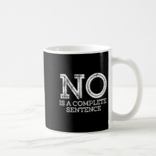 No Is A Complete Sentence - Funny Parent Quote Coffee Mug