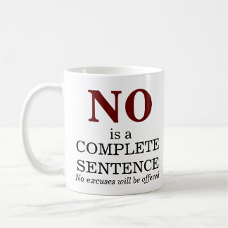 No is a Complete Sentence No Excuses Coffee Mug