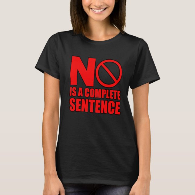 No Is A Complete Sentence    T-Shirt (Front)