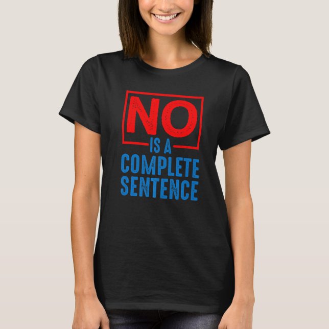 No Is A Complete Sentence        T-Shirt (Front)
