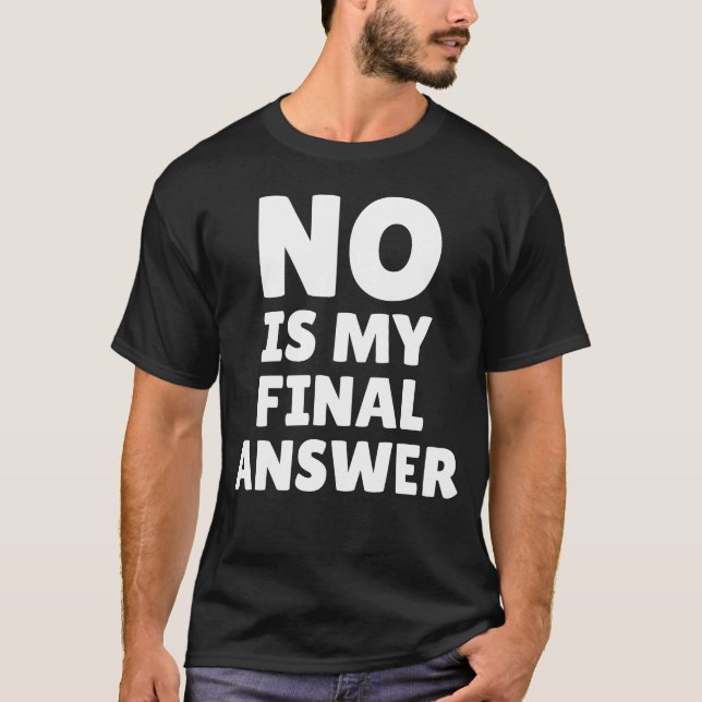 No Is My Final Answer Funny Saying T-Shirt (Front)