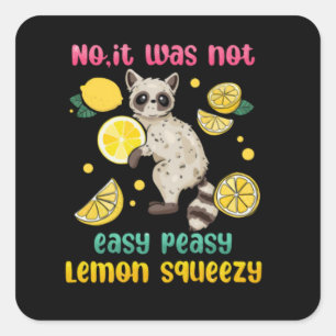 No It Was Not Easy Peasy Lemon Squeezy Square Sticker
