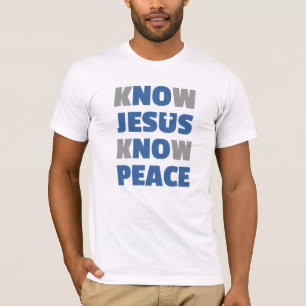 No Jesus No Peace - Know Jesus Know Peace T-Shirt