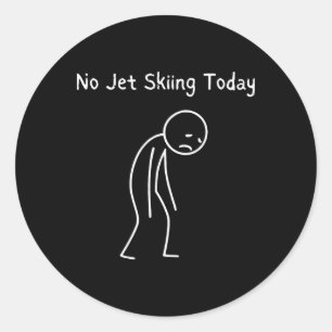 No Jet Skiing Today - Jet Skiing Lover Sad Stickma Classic Round Sticker