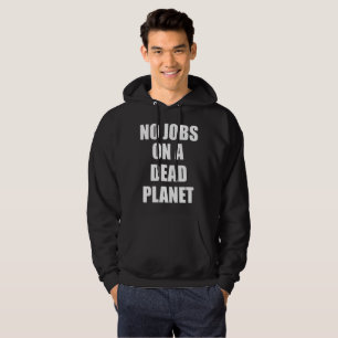 No Jobs On A Dead Planet Hoodie