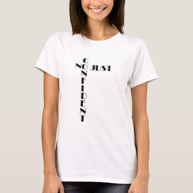 No Just Confident T Shirts (Front)
