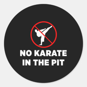 No Karate In The Pit Classic Round Sticker