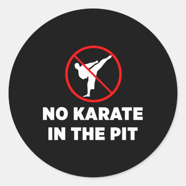 No Karate In The Pit  Classic Round Sticker (Front)