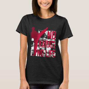 No Karate No Life Martial Arts T Shirt 