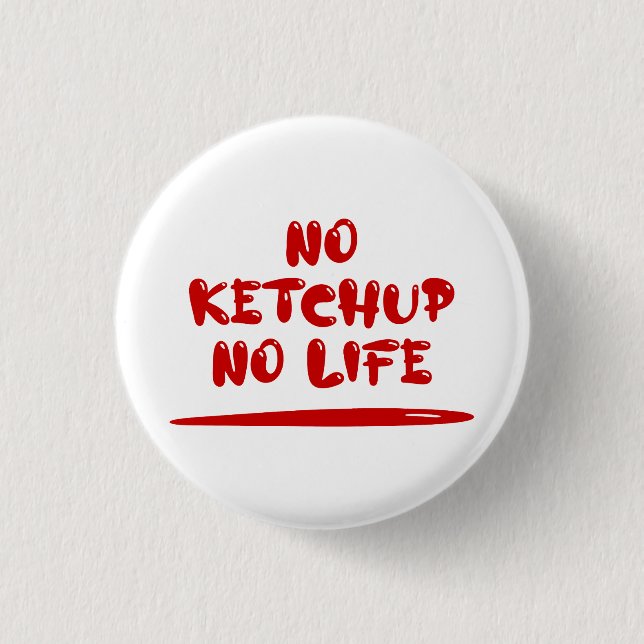 No Ketchup No Life 3 Cm Round Badge (Front)