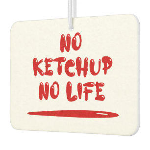No Ketchup No Life Car Air Freshener