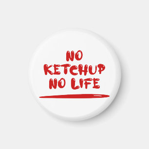 No Ketchup No Life Magnet