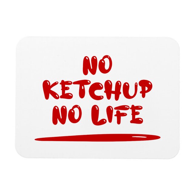 No Ketchup No Life Magnet (Horizontal)