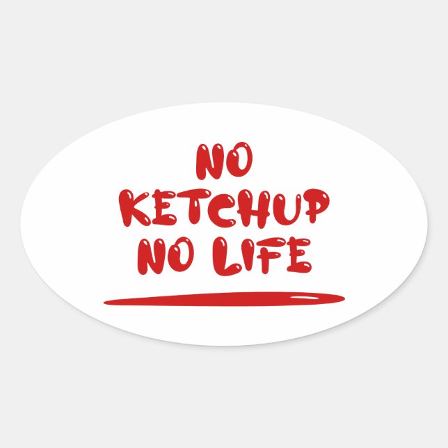 No Ketchup No Life Oval Sticker (Front)