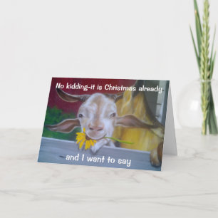 NO KIDDING SAYS GOAT=IT IS CHRISTMAS ALREADY HOLIDAY CARD