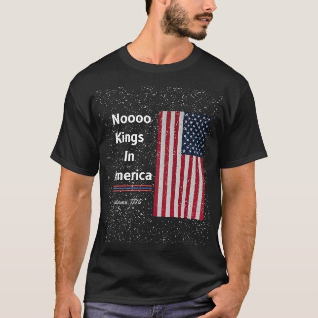 NO KING IN AMERICA SINCE 1776, 4TH OF JULY T-Shirt (Front)