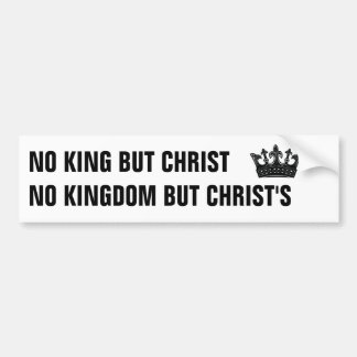 No Kingdom But Christ's Bumper Sticker