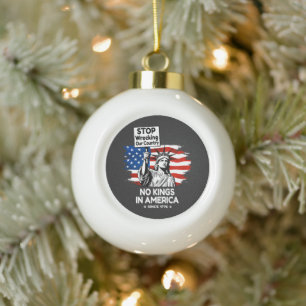 No Kings Day – Stop Wrecking Our Country Protest Ceramic Ball Christmas Ornament