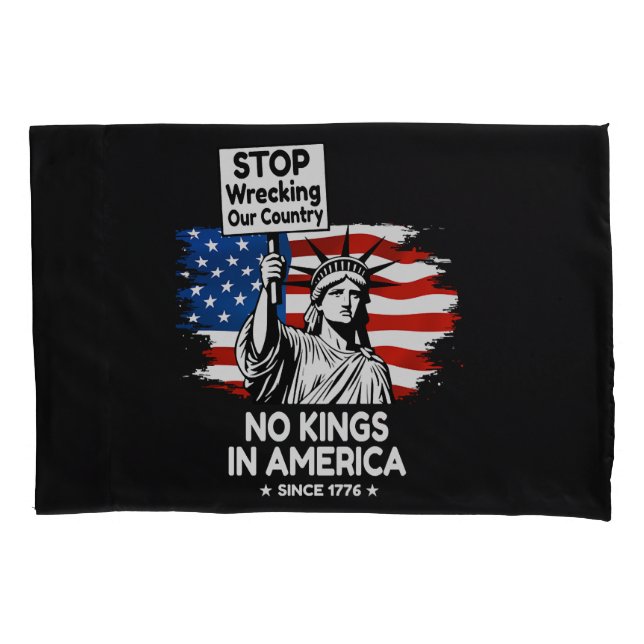 No Kings Day – Stop Wrecking Our Country Protest Pillowcase (Front)