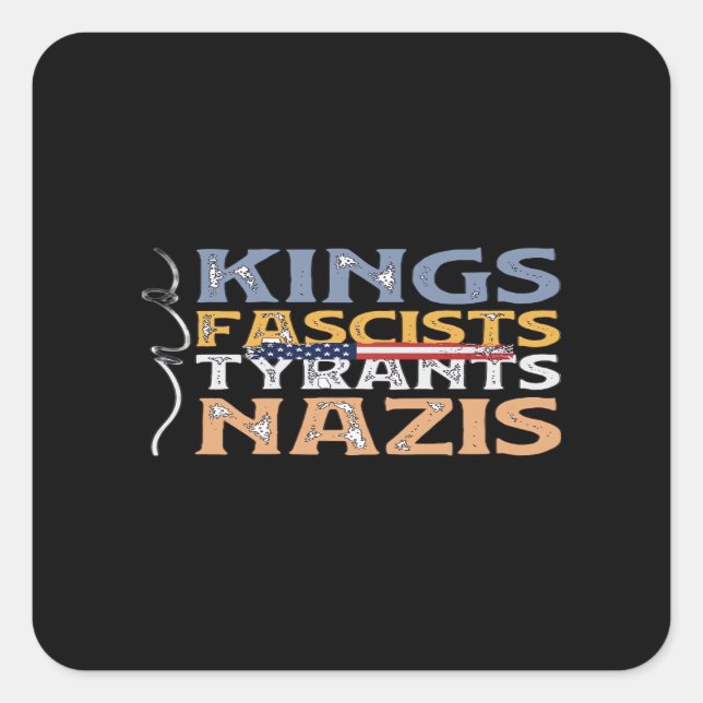 No Kings, Fascists, Tyrants, Nazis – Anti-Authorit Square Sticker (Front)