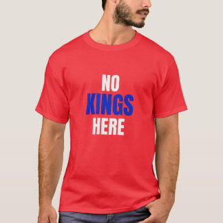 No Kings Here Funny Quote Shirt