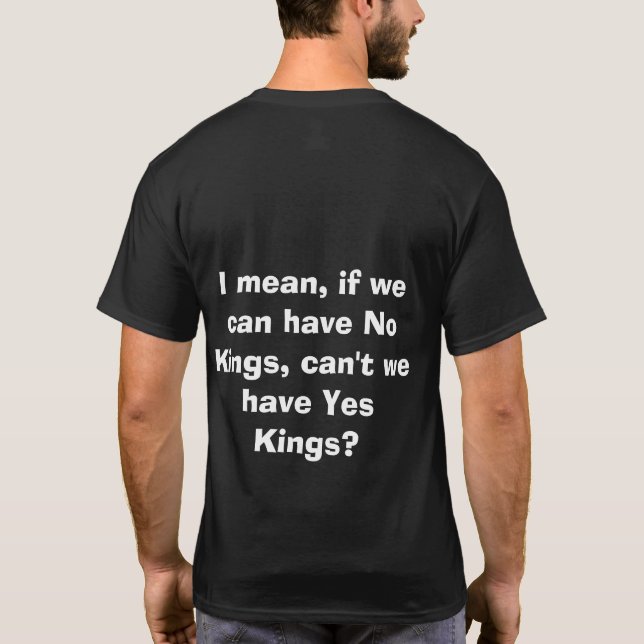 No Kings... How About Yes Kings! T-Shirt (Back)