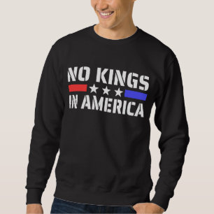 No Kings In America - Anti Monarchy Sweatshirt