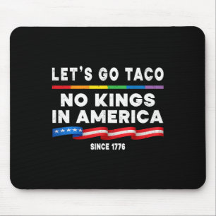No Kings In America Let's Go Taco Political Protes Mouse Pad